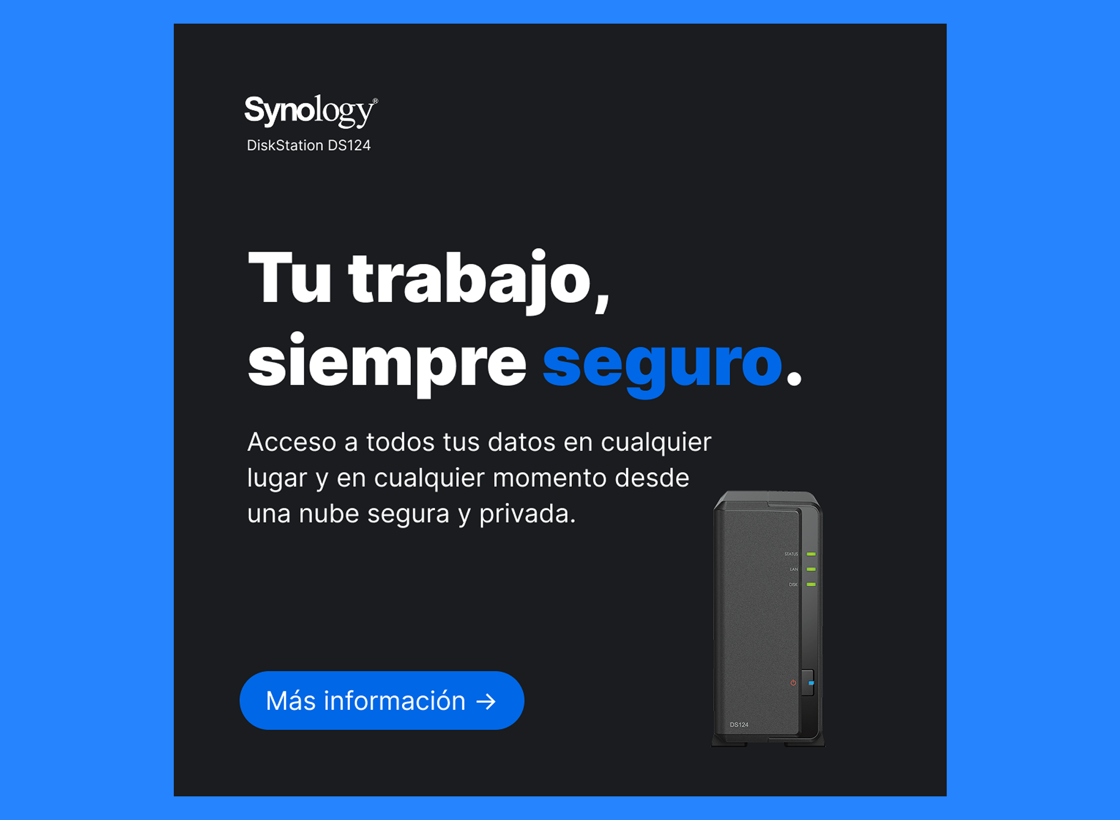 Synology LATAM concept campaign — dark social media square featuring the DiskStation DS124 with Spanish headline 'Tu trabajo, siempre seguro' on a blue background
